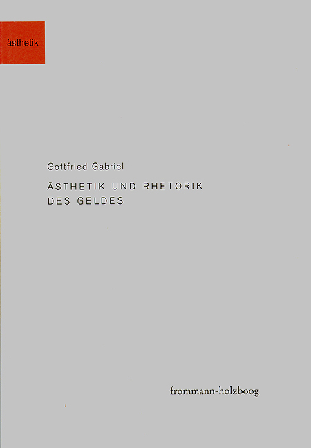 &Auml;sthetik und Rhetorik des Geldes - Gottfried Gabriel