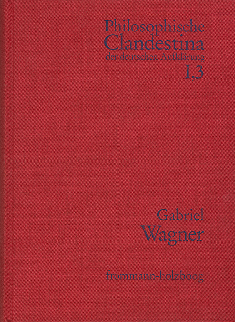 Philosophische Clandestina der deutschen Aufkl&auml;rung / Abteilung I: Texte und Dokumente. Band 3: Gabriel Wagner (1660&ndash;1717) - Gabriel Wagner