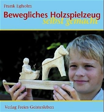 Bewegliches Holzspielzeug selbst gemacht - Frank Egholm