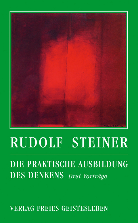 Die praktische Ausbildung des Denkens - Rudolf Steiner