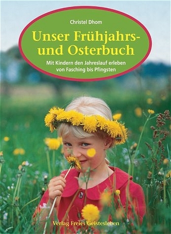 Unser Fr&uuml;hjahrs- und Osterbuch - Christel Dhom
