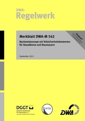 Merkblatt DWA-M 542 Nachweiskonzept mit Teilsicherheitsbeiwerten f&uuml;r Staud&auml;mme und Staumauern (Entwurf)