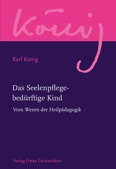 Das Seelenpflege-bed&uuml;rftige Kind - Karl K&ouml;nig