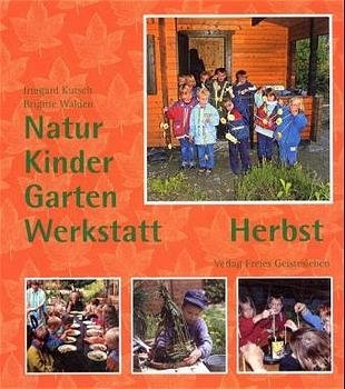 Natur-Kinder-Garten-Werkstatt - Herbst - Irmgard Kutsch, Brigitte Walden