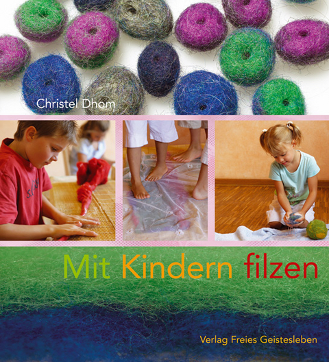 Mit Kindern filzen - Christel Dhom