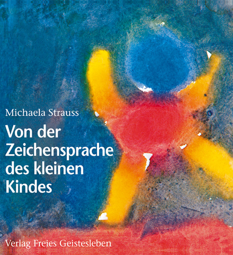 Von der Zeichensprache des kleinen Kindes - Michaela Strauss