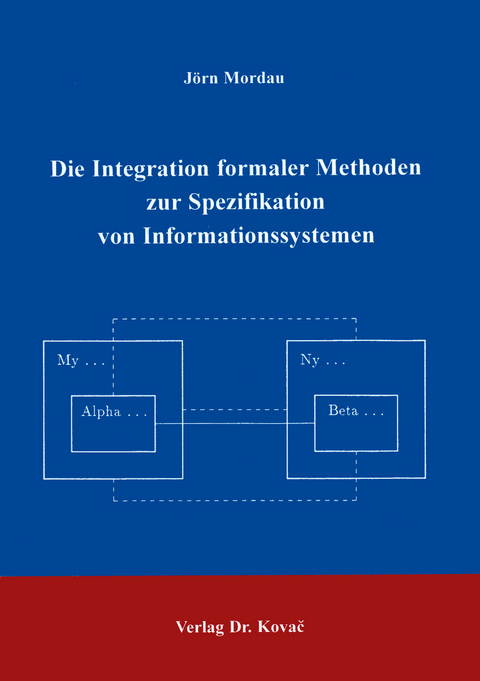 Die Integration formaler Methoden zur Spezifikation von Informationssystemen - J&ouml;rn Mordau