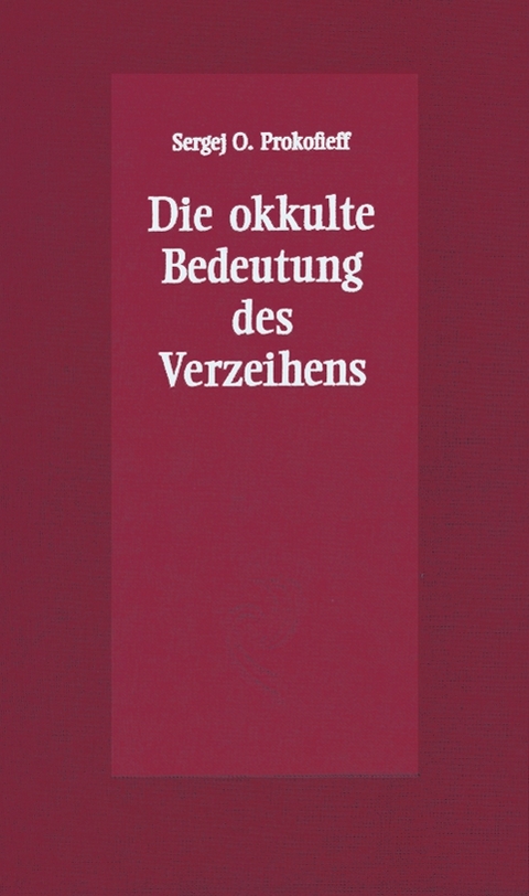 Die okkulte Bedeutung des Verzeihens - Sergej O Prokofieff