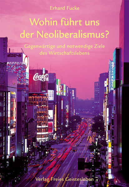 Wohin f&uuml;hrt uns der Neoliberalismus? - Erhard Fucke