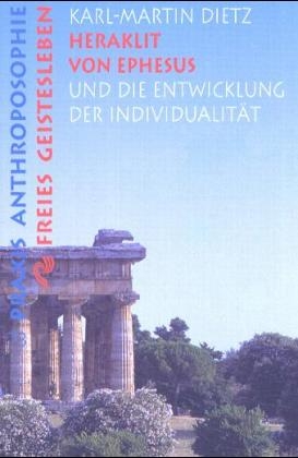 Heraklit von Ephesus und die Entwicklung der Individualit&auml;t - Karl M Dietz