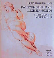 Das Formgeheimnis Michelangelos - Heinz Georg H&auml;u&szlig;ler