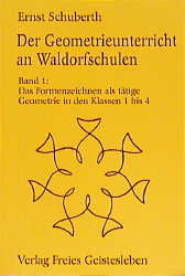 Der Geometrieunterricht an Waldorfschulen / Das Formenzeichen als tätige Geometrie - Ernst Schuberth