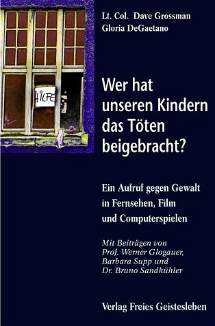 Wer hat unseren Kindern das T&ouml;ten beigebracht? - Dave Grossman,  Gaetano Gloria de