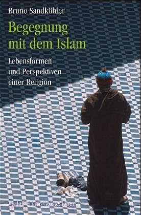 Begegnung mit dem Islam - Bruno Sandk&uuml;hler