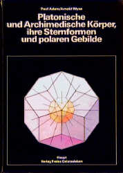 Platonische und archimedische K&ouml;rper, ihre Sternformen und polaren Gebilde - Paul Adam, Arnold Wyss