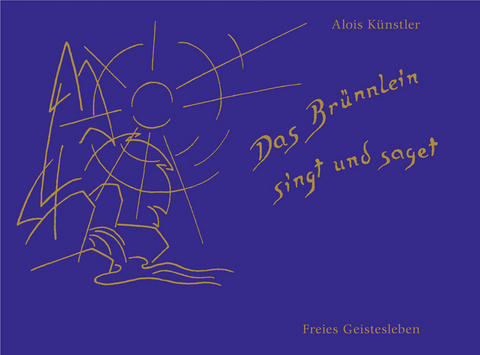 Das Br&uuml;nnlein singt und saget - Alois K&uuml;nstler