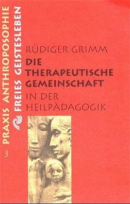 Die therapeutische Gemeinschaft in der Heilp&auml;dagogik - R&uuml;diger Grimm