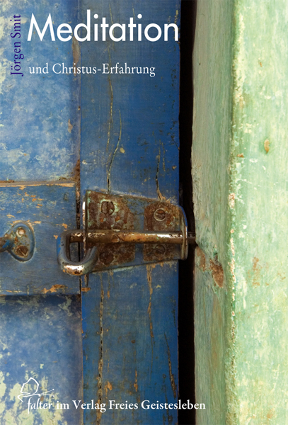 Meditation und Christuserfahrung - J&ouml;rgen Smit