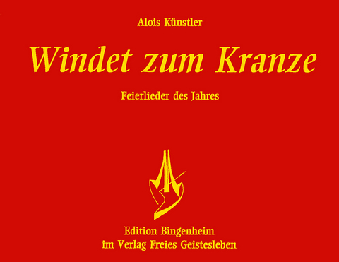 Windet zum Kranze. Feierlieder des Jahres - Alois K&uuml;nstler