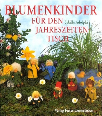 Blumenkinder f&uuml;r den Jahreszeitentisch - Sybille Adolphi