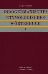 Indogermanisches etymologisches W&ouml;rterbuch - Julius Pokorny