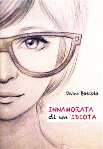 Innamorata di un Idiota!