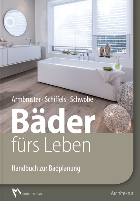 Handbuch zur Badplanung: Bäder fürs Leben - Birgit Armbrüster, Elmar Schiffels, Werner Schwobe