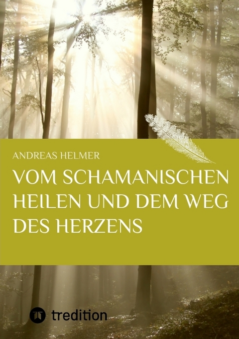 Vom schamanischen Heilen und dem Weg des Herzens - Andreas Helmer