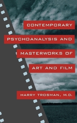 Contemporary Psychoanalysis and Masterworks of Art and Film - Harry Trosman M.D.