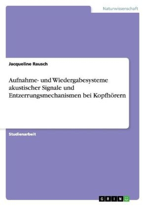 Aufnahme- und Wiedergabesysteme akustischer Signale und Entzerrungsmechanismen bei Kopfh&Atilde;&para;rern - Jacqueline Rausch
