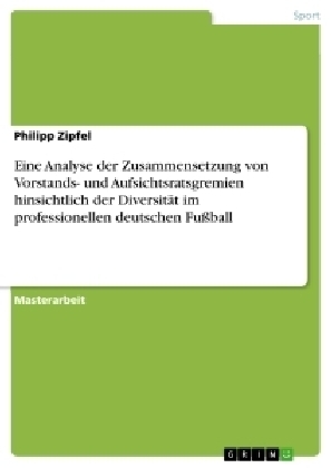 Eine Analyse der Zusammensetzung von Vorstands- und Aufsichtsratsgremien hinsichtlich der DiversitÃ¤t im professionellen deutschen FuÃball