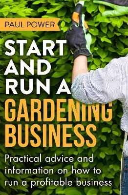Start and Run a Gardening Business, 4th Edition - Paul Power