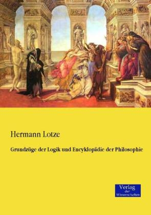 Grundz&uuml;ge der Logik und Encyklop&auml;die der Philosophie - Hermann Lotze
