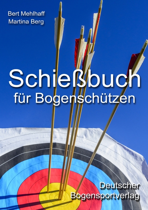 Schießbuch für Bogenschützen - Bert Mehlhaff, Martina Berg