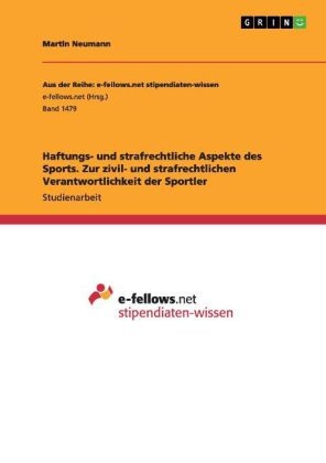 Haftungs- und strafrechtliche Aspekte des Sports. Zur zivil- und strafrechtlichen Verantwortlichkeit der Sportler - Martin Neumann