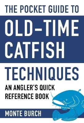 The Pocket Guide to Old-Time Catfish Techniques - Monte Burch