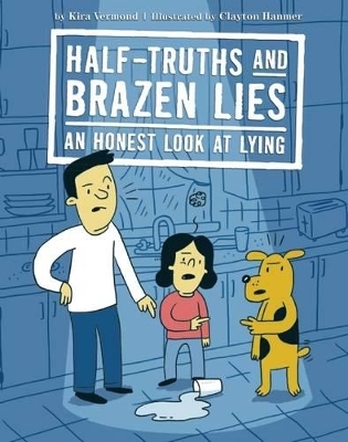 Half-Truths and Brazen Lies: An Honest Look at Lying - Kira Vermond, Clayton Hanmer