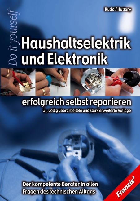 Haushaltselektrik und Elektronik erfolgreich selbst reparieren - Rudolf Huttary