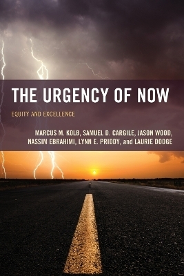 The Urgency of Now - Marcus M. Kolb, Samuel D. Cargile, Jason Wood, Nassim Ebrahimi, Lynn E. Priddy
