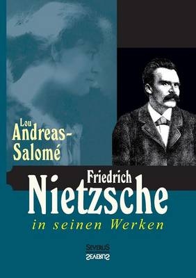 Friedrich Nietzsche in seinen Werken - Lou Andreas-Salom&eacute;