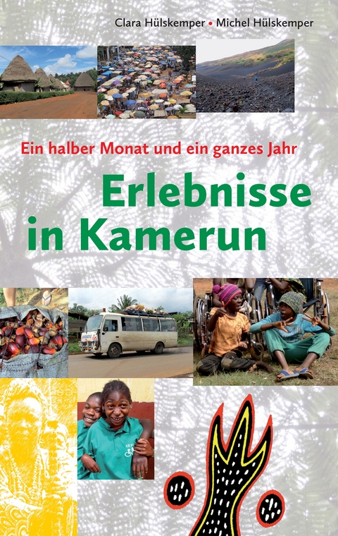 Erlebnisse in Kamerun - Clara H&uuml;lskemper, Michel H&uuml;lskemper