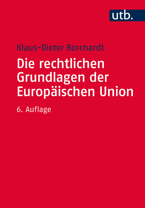 Die rechtlichen Grundlagen der Europ&auml;ischen Union - Klaus-Dieter Borchardt