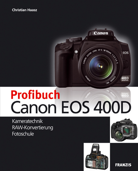 Das Profibuch zur Canon EOS 400D - Christian Haasz