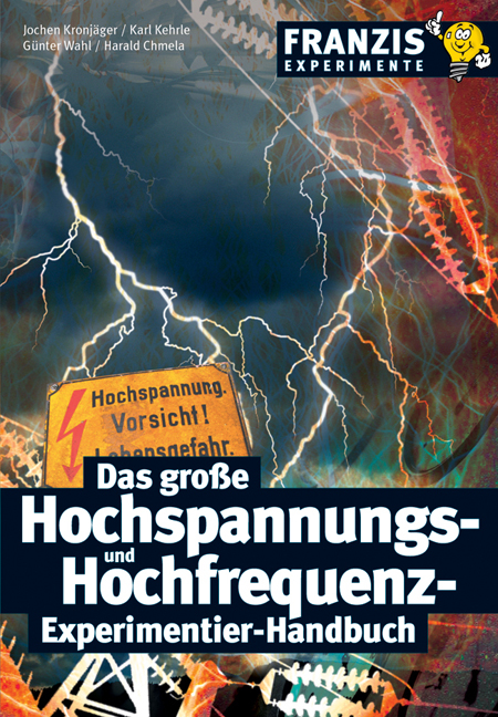 Das grosse Hochspannungs- und Hochfrequenz-Experimentier-Handbuch - Jochen Kronjäger, Karl Kehrle, Günter Wahl, Harald Chmela