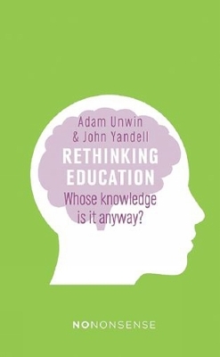 The NoNonsense Guide to Rethinking Education - John Yandell, Adam Unwin