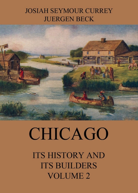 Chicago: Its History and its Builders, Volume 2 - Josiah Seymour Currey