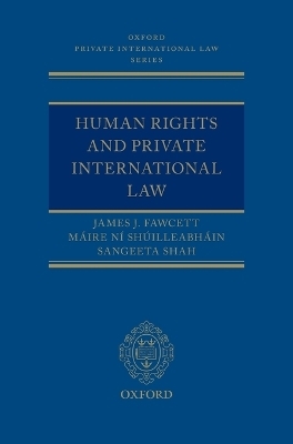 Human Rights and Private International Law - James J. Fawcett, M&aacute;ire N&iacute; Sh&uacute;illeabh&aacute;in, Sangeeta Shah