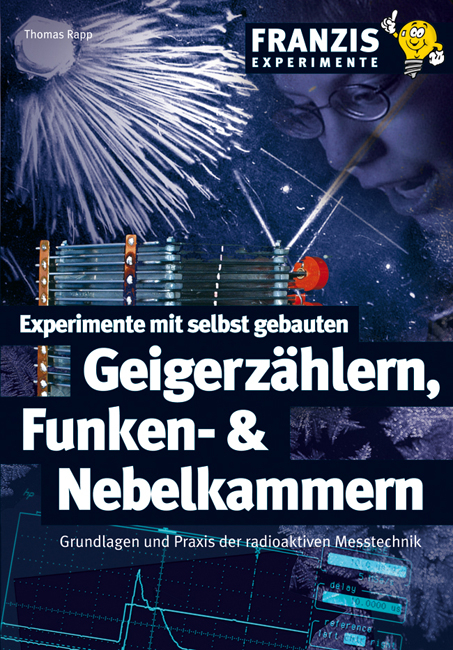 Experimente mit selbst gebauten Geigerz&auml;hlern, Funken- & Nebelkammern - Thomas Rapp