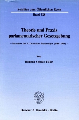 Theorie und Praxis parlamentarischer Gesetzgebung - - Helmuth Schulze-Fielitz