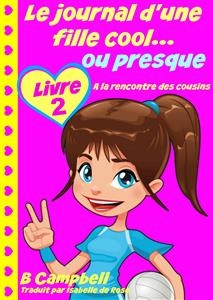 Le journal d''une fille cool... ou presque - Livre 2 - A la rencontre des cousins -  Bill Campbell